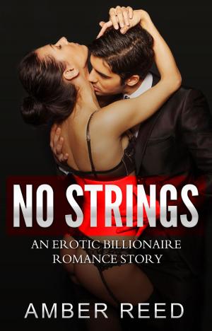 Cover of the book No Strings- An Erotic Billionaire Romance Story by Earl Veneris