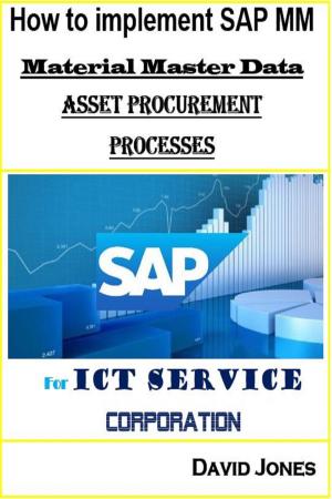 Cover of the book How to Implement SAP MM-Material Master Data and Asset Procurement Processes for ICT service Corporation by David Jones