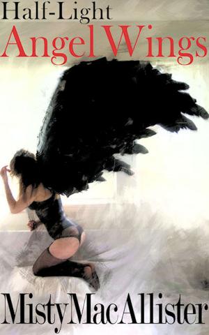 Cover of the book Half-Light, Angel Wings by Misty MacAllister