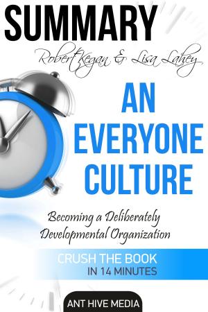 Book cover of Robert Kegan & Lisa Lahey’s An Everyone Culture: Becoming a Deliberately Developmental Organization | Summary
