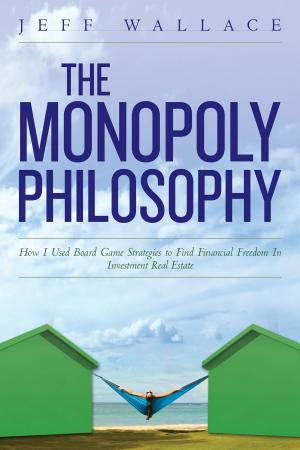 Cover of the book The Monopoly Philosophy: How I Used Board Game Strategies to Find Financial Freedom In Investment Real Estate by Dr. Allen Gore