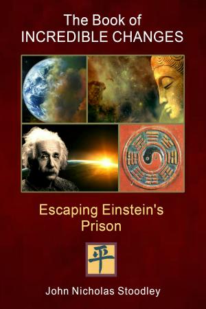 Cover of the book The Book of Incredible Changes: Escaping Einstein’s Prison by Marko Pogacnik