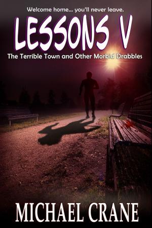 Cover of the book Lessons V: The Terrible Town and Other Morbid Drabbles by Nel Barton