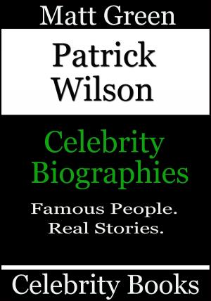 Cover of the book Patrick Wilson: Celebrity Biographies by Matt Green