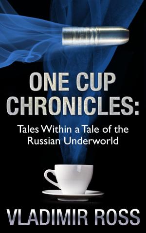 Cover of the book One Cup Chronicles: Tales Within a Tale of the Russian Underworld by Pamela Murdaugh-Smith