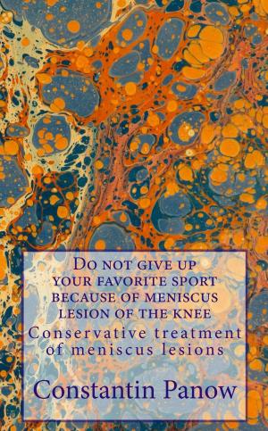 Cover of the book Do Not Give Up Your Favorite Sport Because Of Meniscus Lesion Of The Knee ! by M.E Dahkid