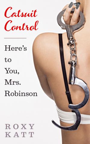 Book cover of Catsuit Control: Here's to You, Mrs. Robinson
