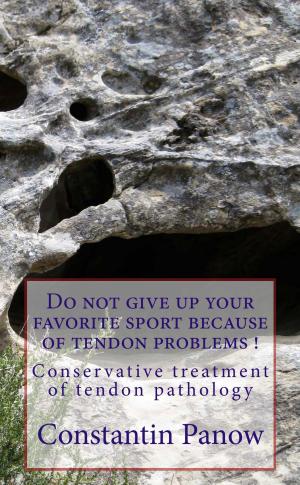 Cover of the book Do Not Give Up Your Favorite Sport Because Of Tendon Problems ! by Corinne Friesen