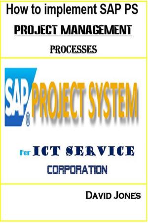 Cover of the book How to Implement SAP PS- Project Management Processes for ICT service Corporation by David Jones