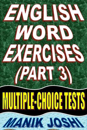 Cover of the book English Word Exercises (Part 3): Multiple-choice Tests by Manik Joshi