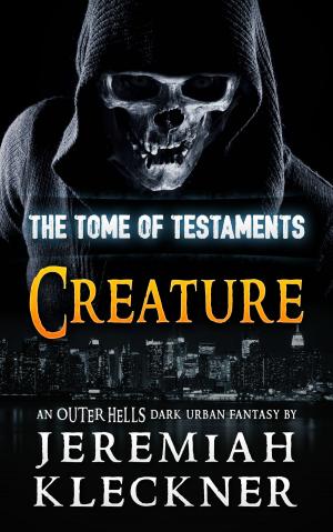 Cover of the book Creature - An Outer Hells Dark Urban Fantasy (The Tome of Testaments Book 3) by Nicole Chardenet