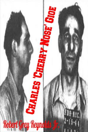 Cover of the book Charles 'Cherry Nose' Gioe by Robert Grey Reynolds Jr