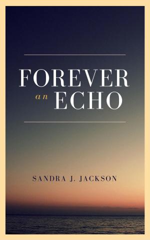Cover of Forever an Echo by Sandra J. Jackson, Sandra J. Jackson