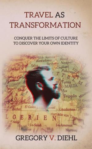 Cover of the book Travel As Transformation: Conquer the Limits of Culture to Discover Your Own Identity by Elizabeth Chater