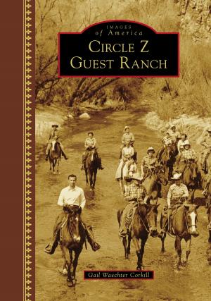 Cover of the book Circle Z Guest Ranch by Kyle M. Page, Anderson Falls Heritage Society