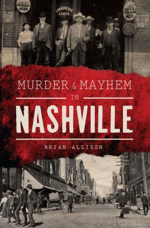 Cover of the book Murder &amp; Mayhem in Nashville by David Meyers, Elise Meyers Walker