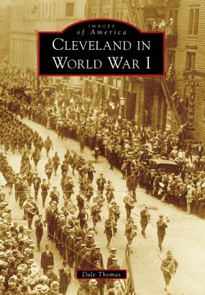 Cover of the book Cleveland in World War I by Elizabeth A. Calvert, Rebecca M. Riley, Jack D. Elliott Jr.