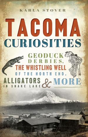Cover of the book Tacoma Curiosities by Jacob Kaplan, Rob Reid, Elisa Addlesperger, Dan Pogorzelski