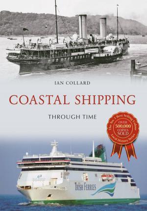 Cover of the book Coastal Shipping Through Time by Ian Collard