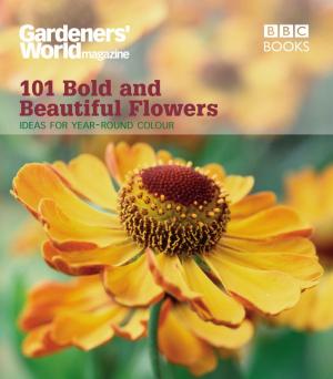 Book cover of Gardeners' World: 101 Bold and Beautiful Flowers