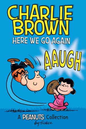 Cover of the book Charlie Brown: Here We Go Again (PEANUTS AMP! Series Book 7) by Sean Muldoon, Jack McGarry, Tim Herlihy