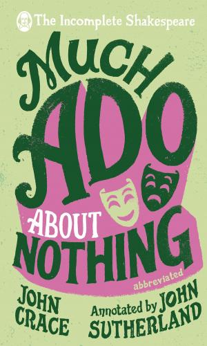 Cover of the book Incomplete Shakespeare: Much Ado About Nothing by Cath Staincliffe