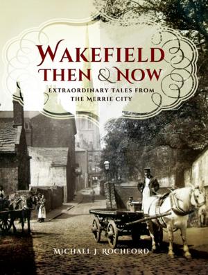 Cover of the book Wakefield Then & Now by Fred  Kerr