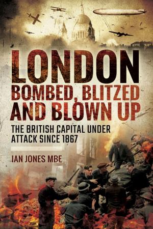 Cover of the book London: Bombed Blitzed and Blown Up by Andrew Uffindell