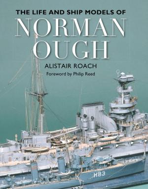 Cover of the book The Life and Ship Models of Norman Ough by George Moore, D.K. Brown