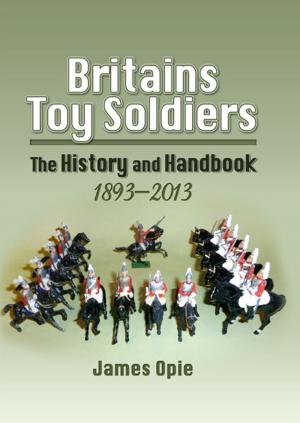 Cover of the book Britains Toy Soldiers by Martin W. Bowman