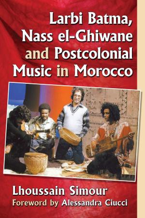 Cover of the book Larbi Batma, Nass el-Ghiwane and Postcolonial Music in Morocco by Kerry Segrave