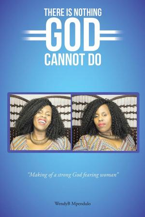 Cover of the book There Is Nothing God Cannot Do by Nkokeng Morufane