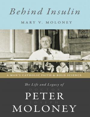 Cover of the book Behind Insulin: The Life and Legacy of Doctor Peter Joseph Moloney by Janis Schulmeisters Esq., Justice John Ingram