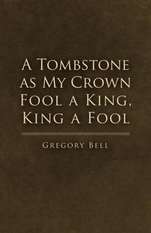 bigCover of the book A Tombstone as My Crown Fool a King, King a Fool by 