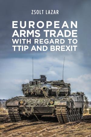 Cover of the book European Arms Trade With Regard to TTIP and Brexit by Robert G. Hauser