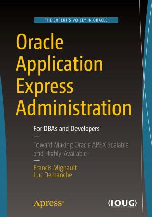 Cover of the book Oracle Application Express Administration by Dipanjan Sarkar, Raghav Bali, Tushar Sharma