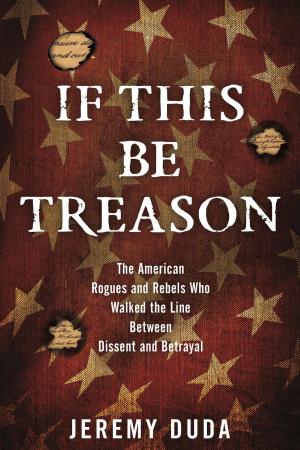 Cover of the book If This Be Treason by Peter Laufer