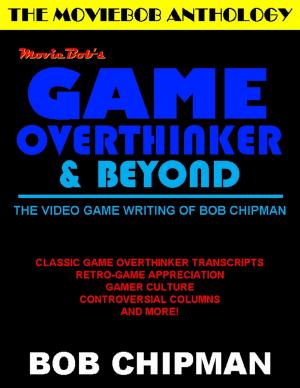 Book cover of Moviebob's Game Overthinker & Beyond: The Video Game Writing of Bob Chipman