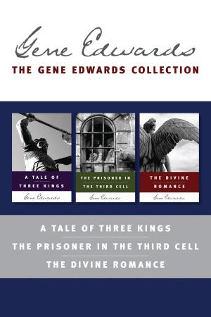 bigCover of the book The Gene Edwards Collection: A Tale of Three Kings / The Prisoner in the Third Cell / The Divine Romance by 