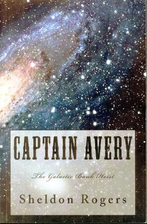 Cover of the book Captain Avery The Galactic Bank Heist by D.C. Juhasz