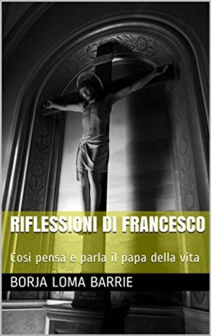 Cover of the book Riflessioni di Francesco. Così pensa e parla il papa della vita. by Jen Minkman