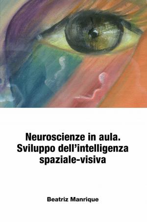 bigCover of the book Neuroscienze in aula. Sviluppo dell’intelligenza spaziale-visiva. by 