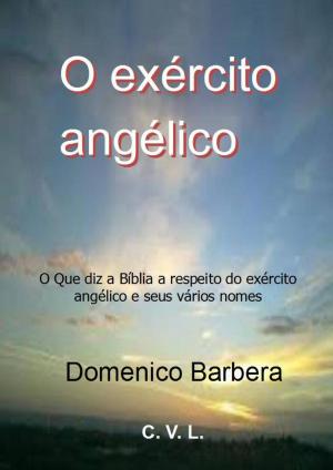 Cover of the book O exército angélico : O Que diz a Bíblia a respeito do exército angélico e seus vários nomes by Mario Garrido Espinosa