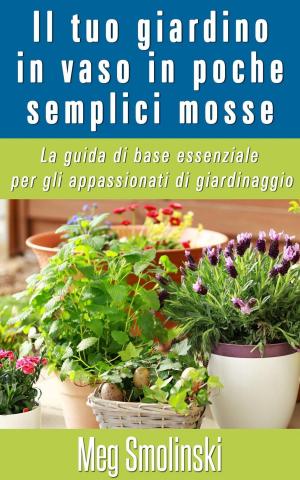 Book cover of Il tuo giardino in vaso in poche semplici mosse