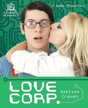 Cover of the book Love Corp. by Elizabeth Boyce, Joanna Lowell, Suzanne Hoos, R.C. Matthews, Clarissa Ross