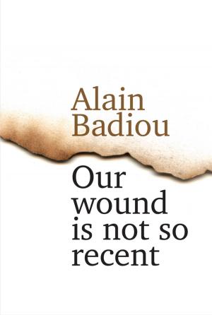 Cover of the book Our Wound is Not So Recent by 