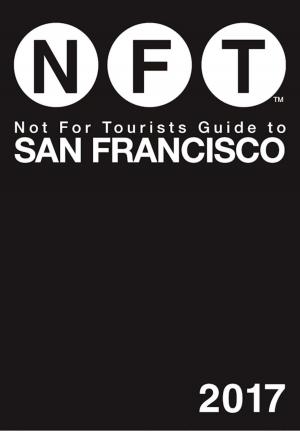 Cover of the book Not For Tourists Guide to San Francisco 2017 by Not For Tourists