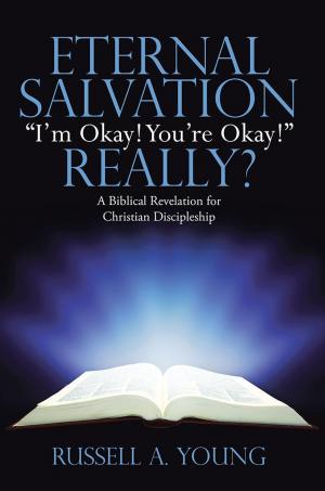 Cover of the book Eternal Salvation “I’M Okay! You’Re Okay!” Really? by Jacquelyn D. Golden