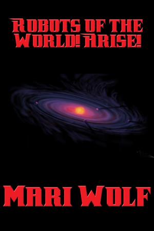 Cover of the book Robots of the World! Arise! by Frank Belknap Long