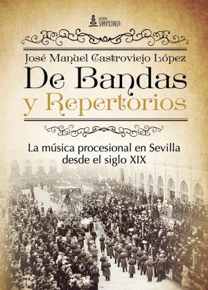 Cover of the book De Bandas y Repertorios. La música procesional en Sevilla desde el siglo XIX by 